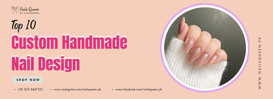 Top 10 Custom Handmade Nail Designs Trending Across Pakistan